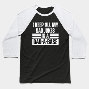 I Keep All My Dad Jokes in A Dad-A-Base - Funny Dad Jokes Saying - Humor Father's Day Gift from Daughter Baseball T-Shirt